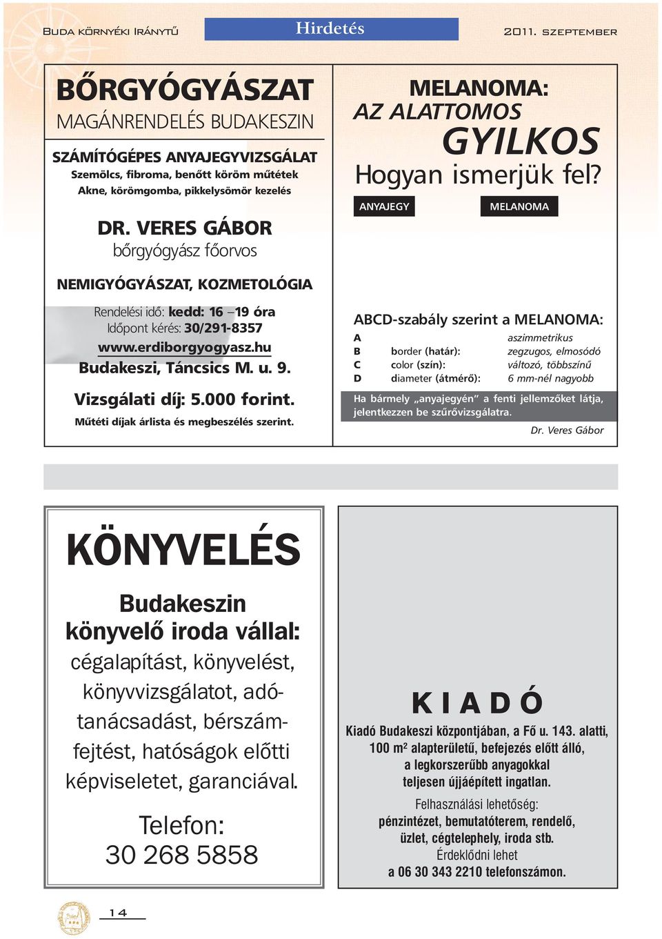 erdiborgyogyasz.hu Budakeszi, Táncsics M. u. 9. Vizsgálati díj: 5.000 forint. Műtéti díjak árlista és megbeszélés szerint.