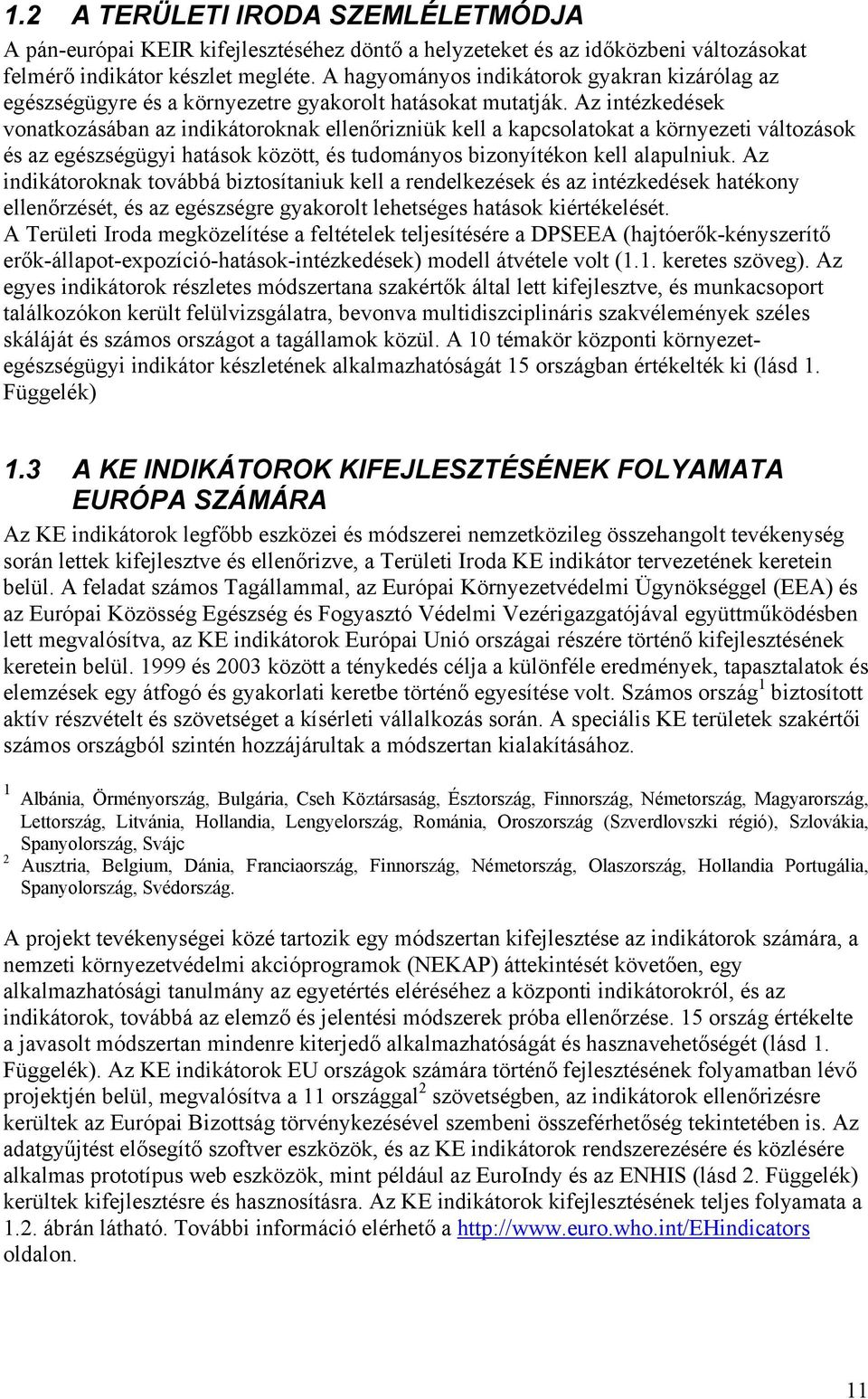 Az intézkedések vonatkozásában az indikátoroknak ellenőrizniük kell a kapcsolatokat a környezeti változások és az egészségügyi hatások között, és tudományos bizonyítékon kell alapulniuk.