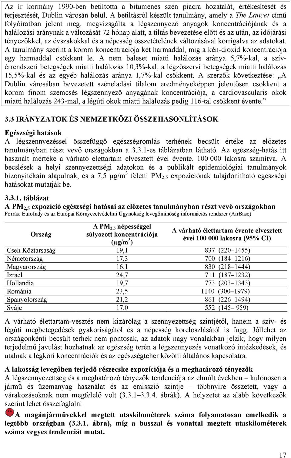 bevezetése előtt és az után, az időjárási tényezőkkel, az évszakokkal és a népesség összetételének változásával korrigálva az adatokat.