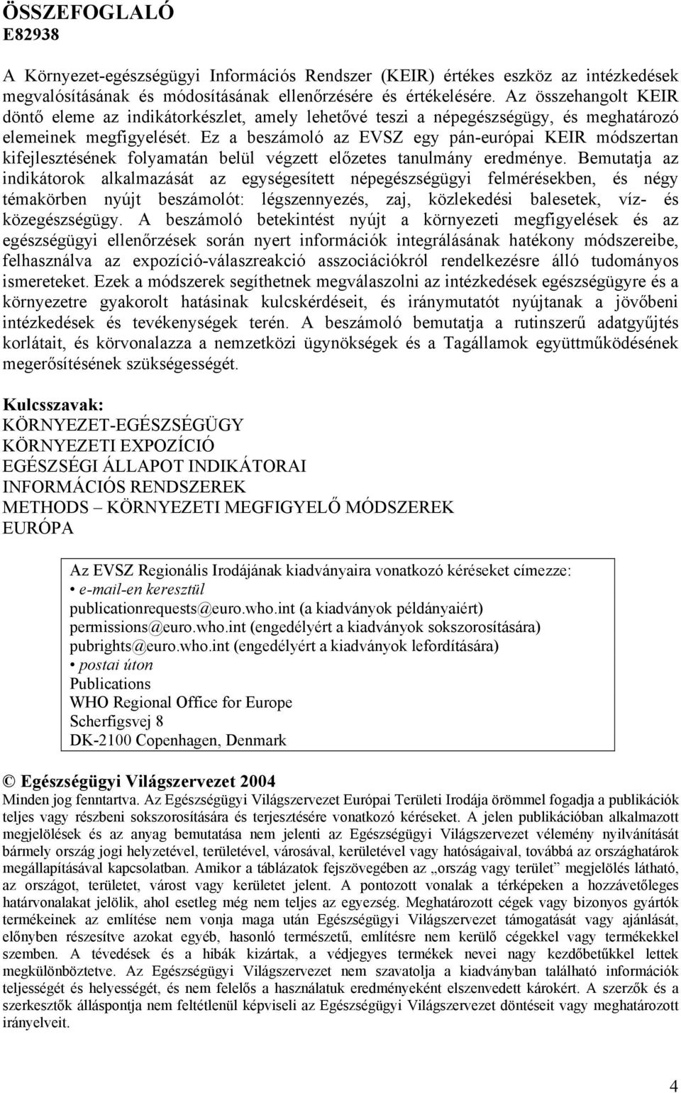 Ez a beszámoló az EVSZ egy pán-európai KEIR módszertan kifejlesztésének folyamatán belül végzett előzetes tanulmány eredménye.