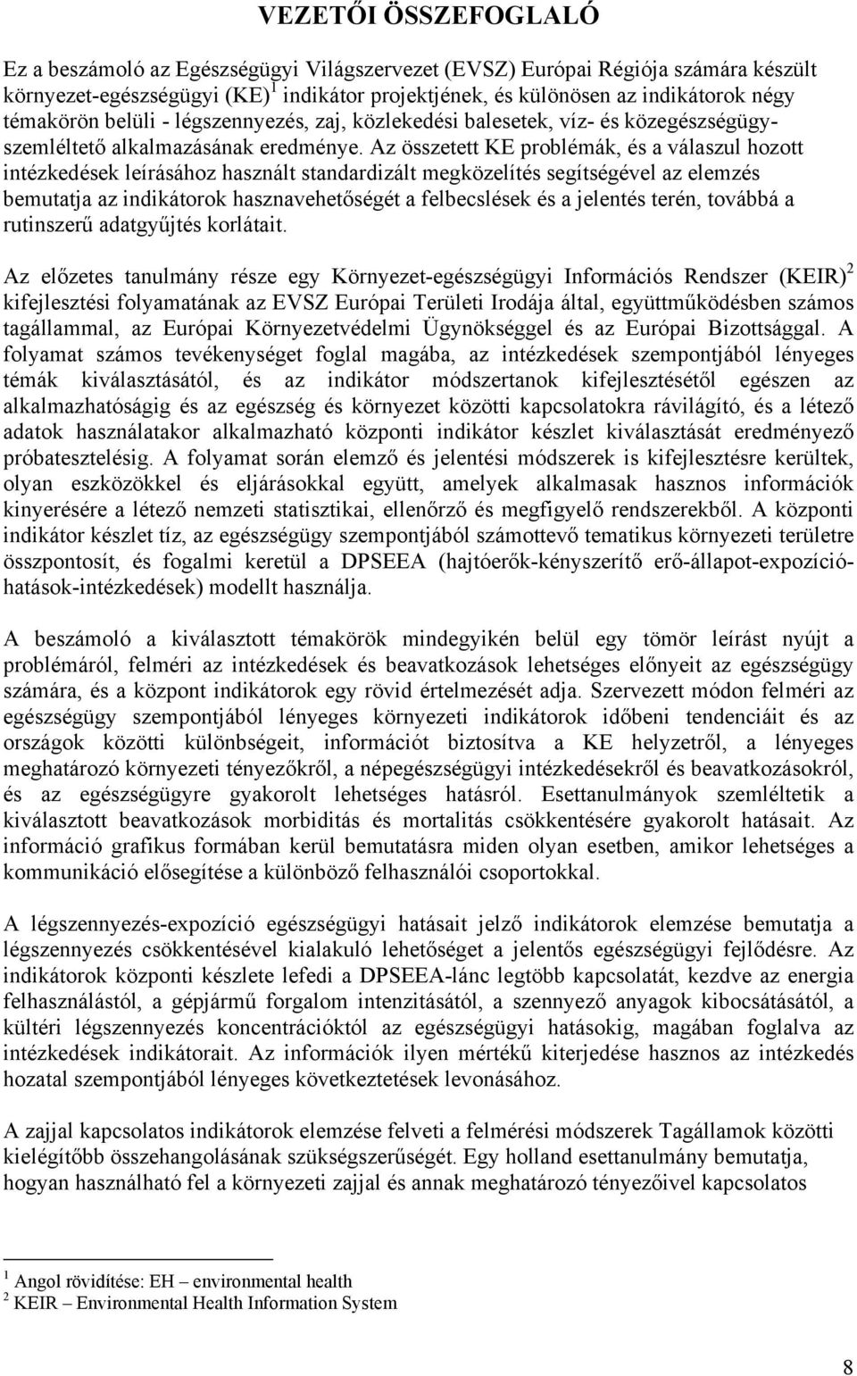 Az összetett KE problémák, és a válaszul hozott intézkedések leírásához használt standardizált megközelítés segítségével az elemzés bemutatja az indikátorok hasznavehetőségét a felbecslések és a