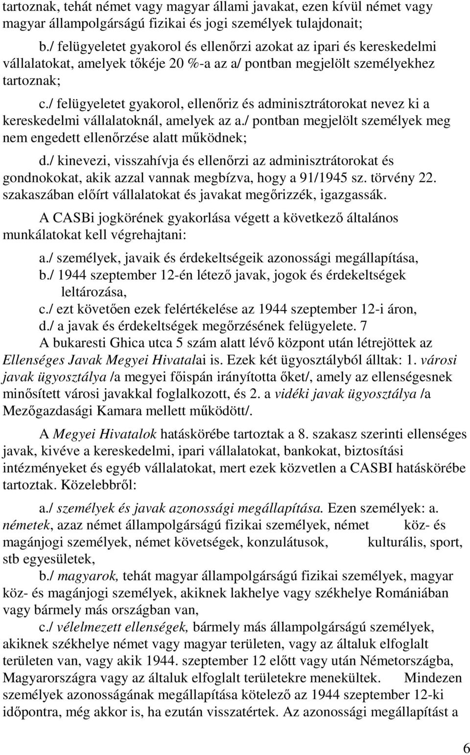 / felügyeletet gyakorol, ellenőriz és adminisztrátorokat nevez ki a kereskedelmi vállalatoknál, amelyek az a./ pontban megjelölt személyek meg nem engedett ellenőrzése alatt működnek; d.