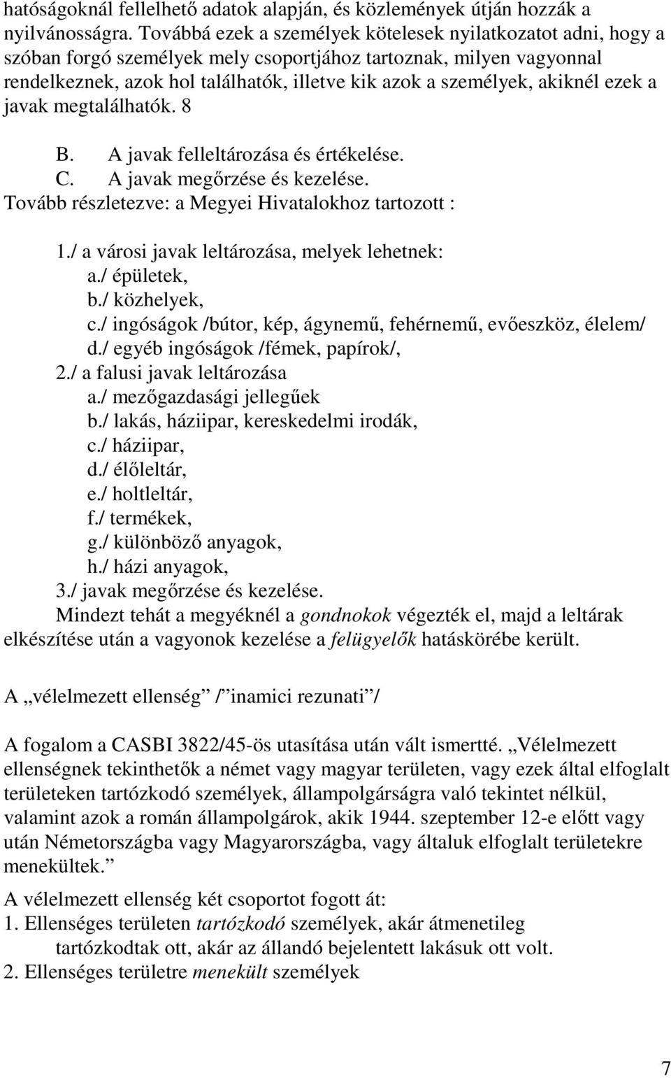 akiknél ezek a javak megtalálhatók. 8 B. A javak felleltározása és értékelése. C. A javak megőrzése és kezelése. Tovább részletezve: a Megyei Hivatalokhoz tartozott : 1.