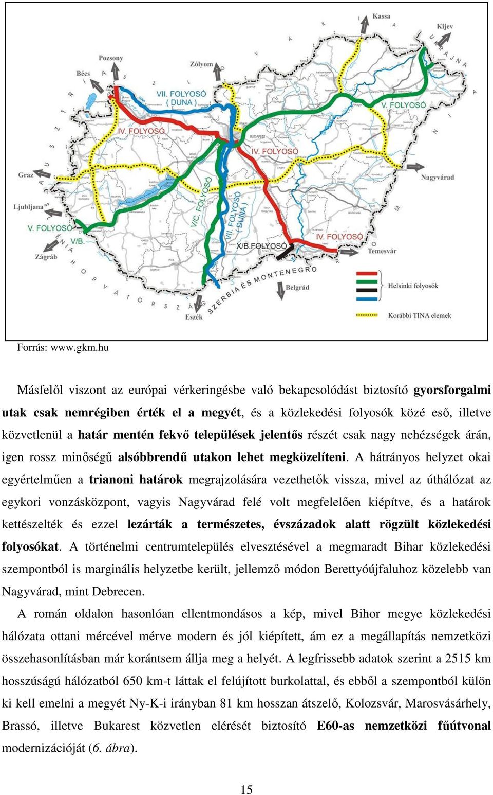 fekvő települések jelentős részét csak nagy nehézségek árán, igen rossz minőségű alsóbbrendű utakon lehet megközelíteni.