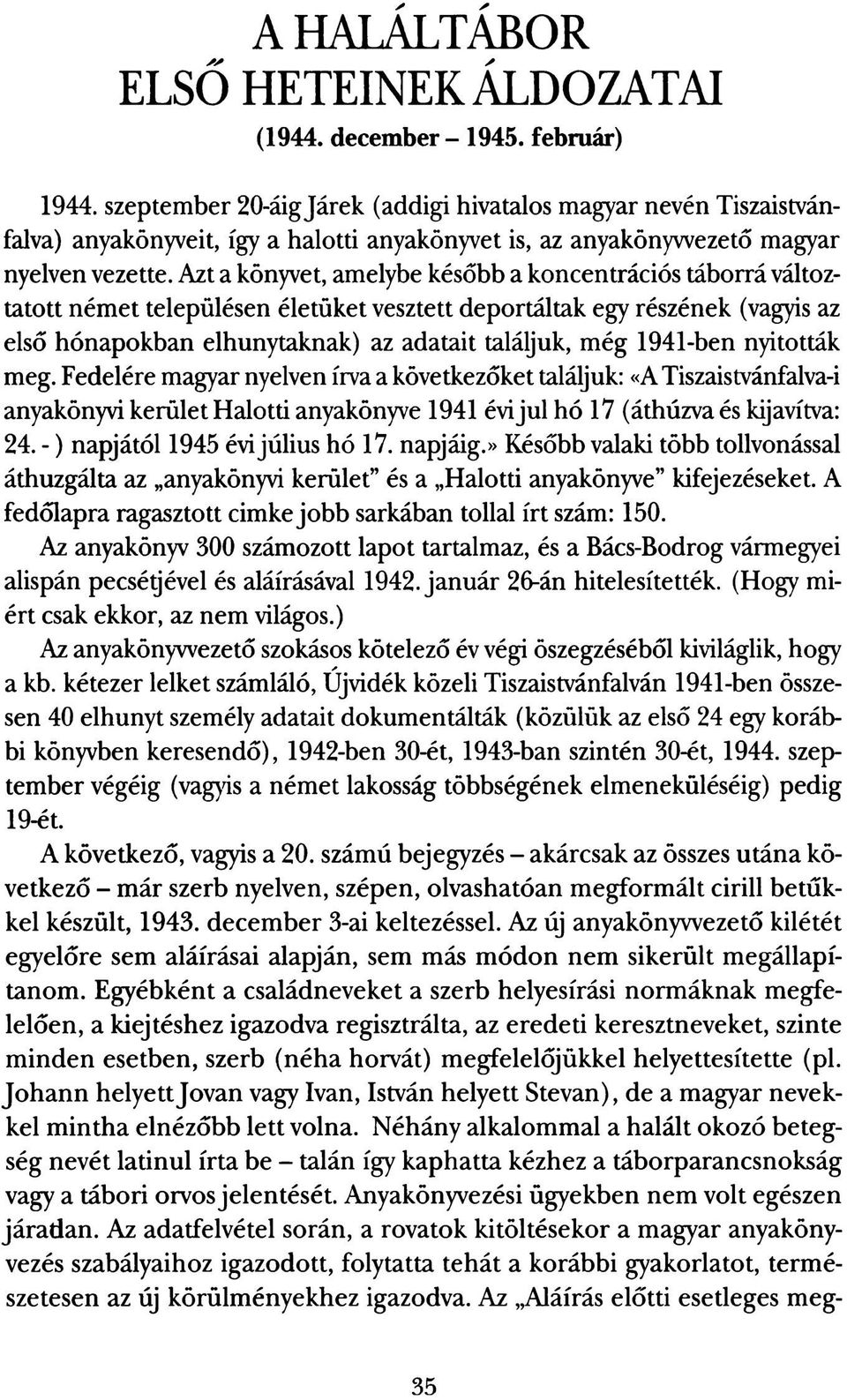 Azt a könyvet, amelybe később a koncentrációs táborrá változtatott német településen életüket vesztett deportáltak egy részének (vagyis az első hónapokban elhunytaknak) az adatait találjuk, még