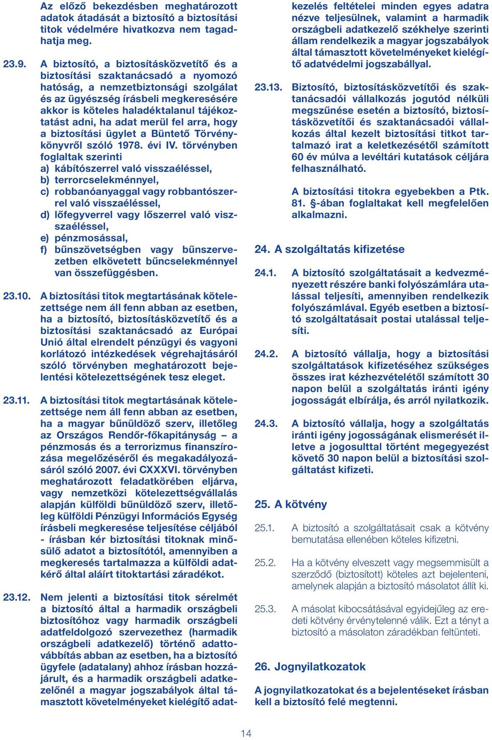 adni, ha adat merül fel arra, hogy a biztosítási ügylet a Büntető Törvénykönyvről szóló 1978. évi IV.