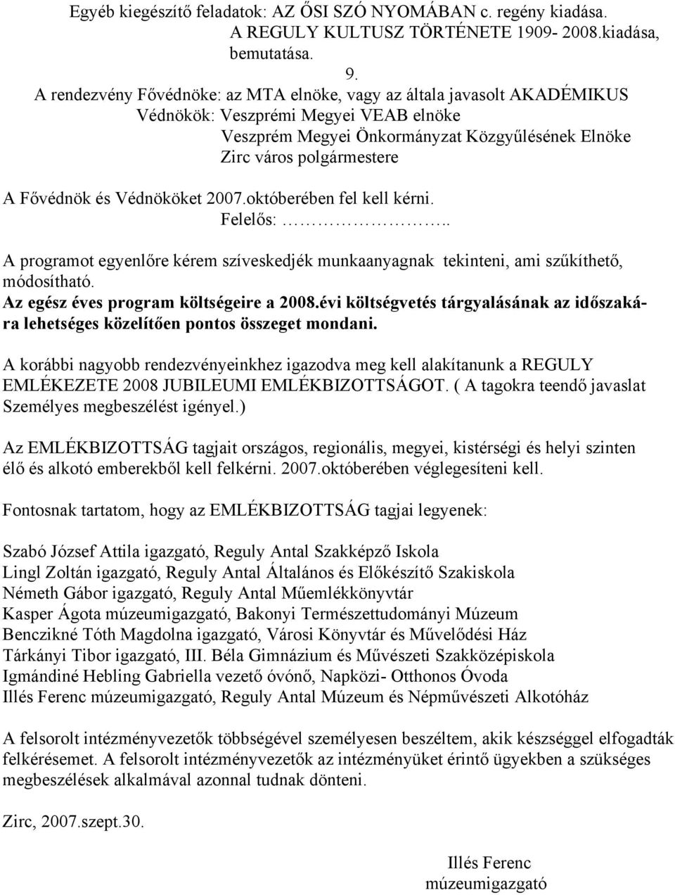 és Védnököket 2007.októberében fel kell kérni. Felelős:.. A programot egyenlőre kérem szíveskedjék munkaanyagnak tekinteni, ami szűkíthető, módosítható. Az egész éves program költségeire a 2008.