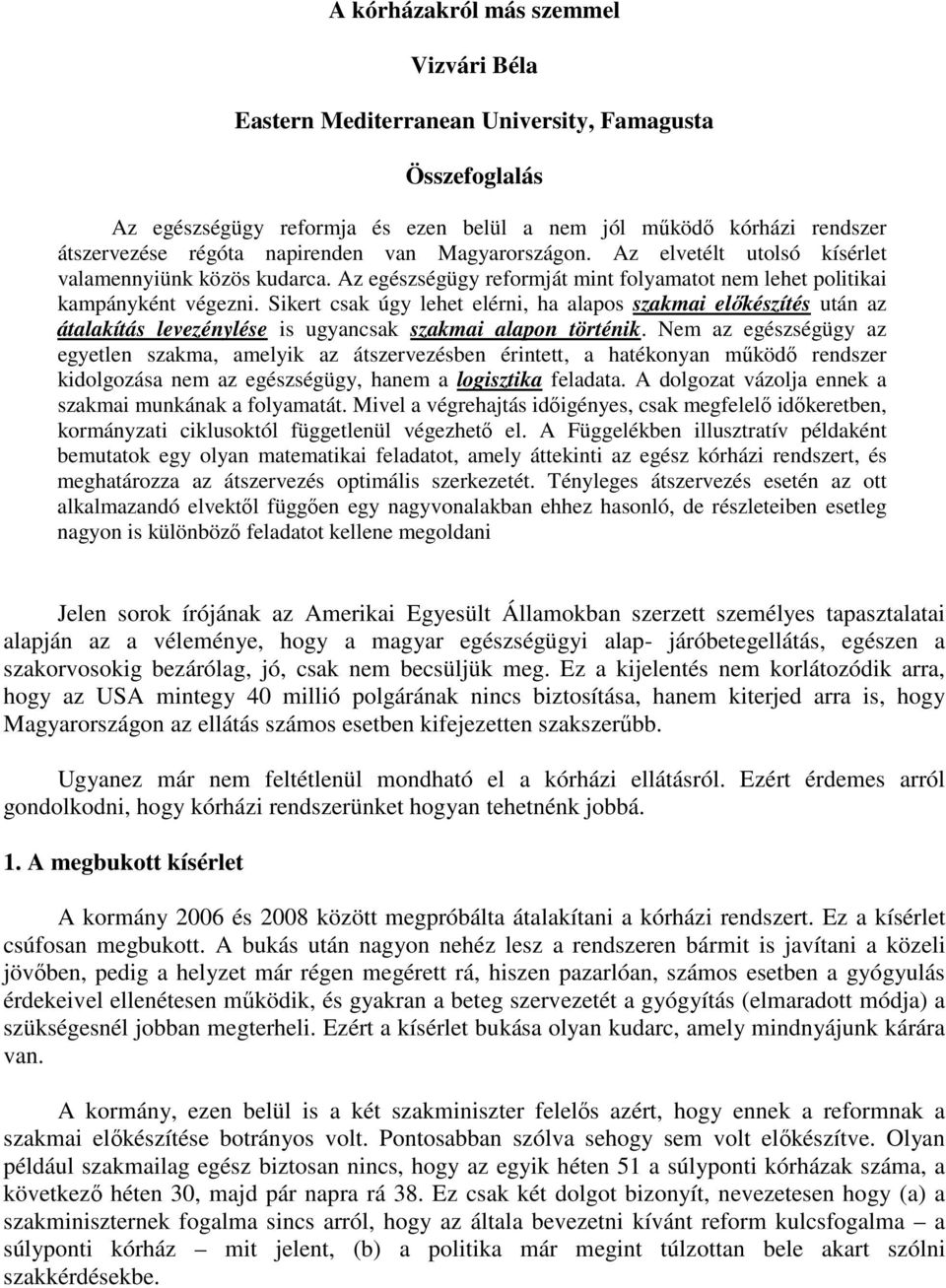 Siert csa úgy lehet elérni, ha alapos szamai elıészítés után az átalaítás levezénylése is ugyancsa szamai alapon történi.