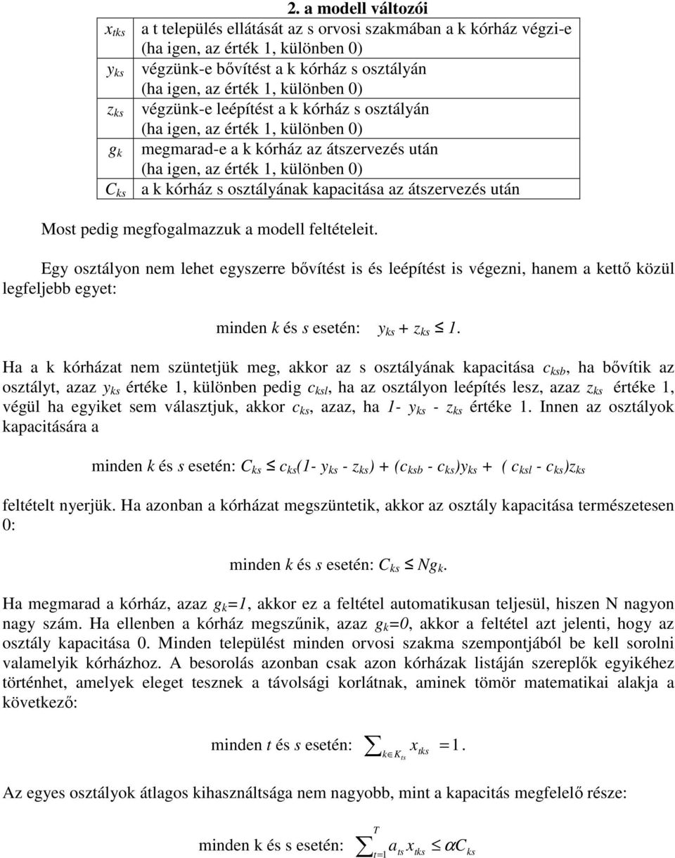 a órház s osztályán (ha igen, az érté 1, ülönben 0) megmarad-e a órház az átszervezés után (ha igen, az érté 1, ülönben 0) a órház s osztályána apacitása az átszervezés után Most pedig megfogalmazzu