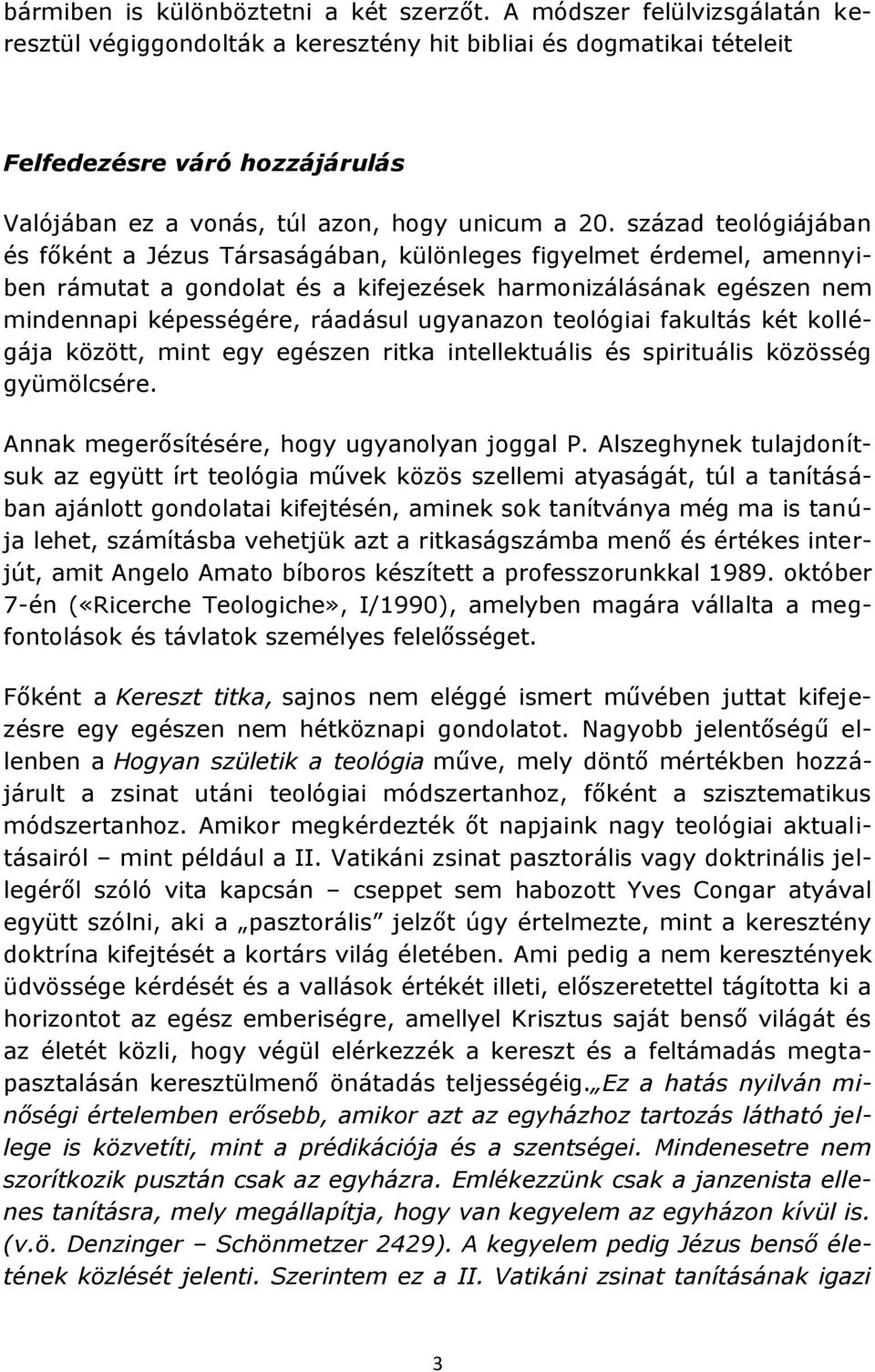 század teológiájában és főként a Jézus Társaságában, különleges figyelmet érdemel, amennyiben rámutat a gondolat és a kifejezések harmonizálásának egészen nem mindennapi képességére, ráadásul