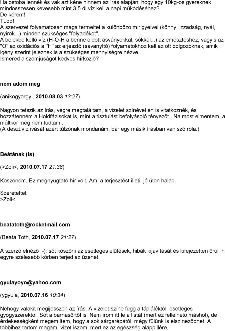 ..) az emésztéshez, vagyis az "O" az oxidációs a "H" az erjesztő (savanyító) folyamatokhoz kell az ott dolgozóknak, amik igény szerint jeleznek is a szükséges mennyiségre nézve.