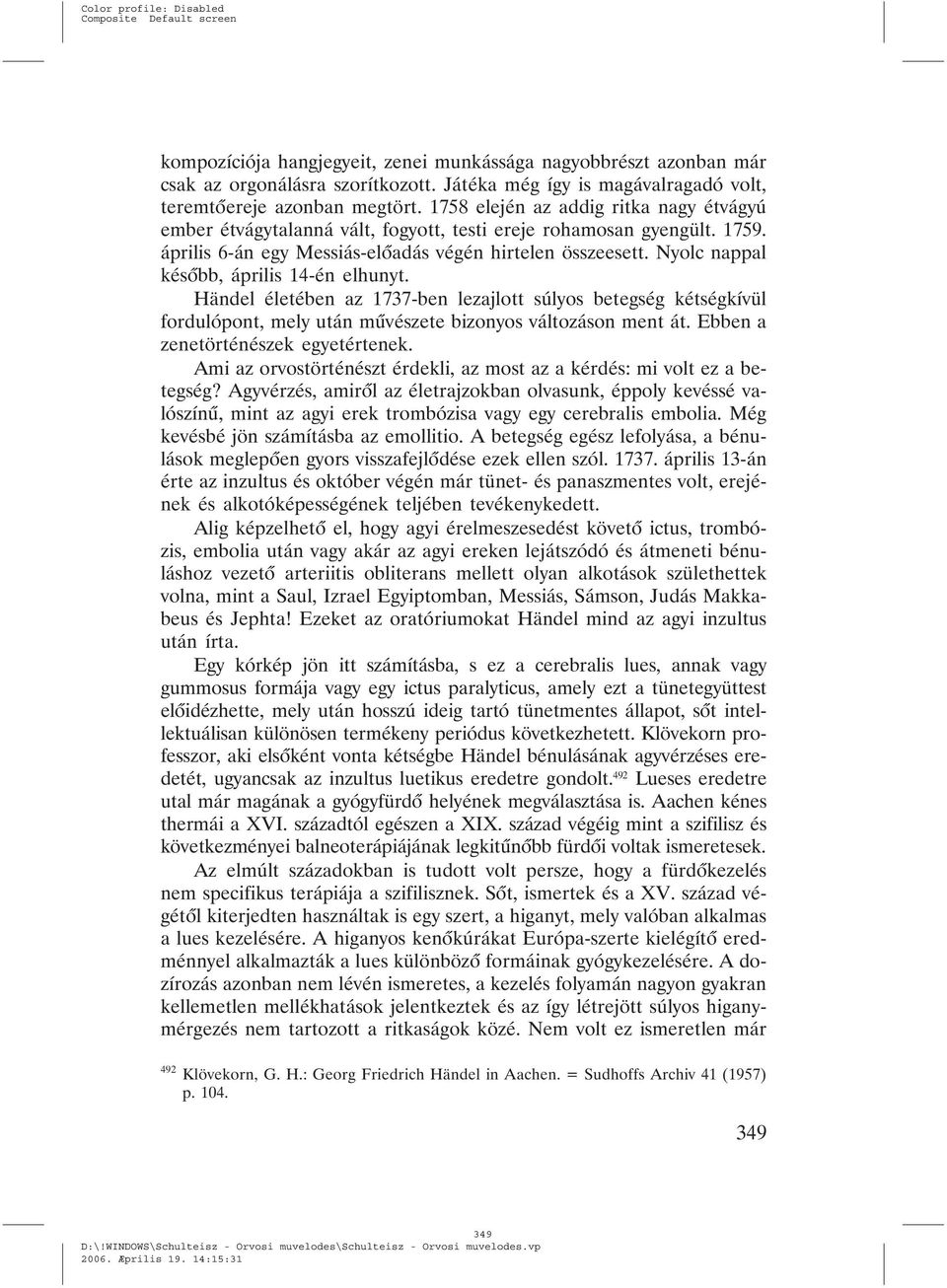 Nyolc nappal késõbb, április 14-én elhunyt. Händel életében az 1737-ben lezajlott súlyos betegség kétségkívül fordulópont, mely után mûvészete bizonyos változáson ment át.