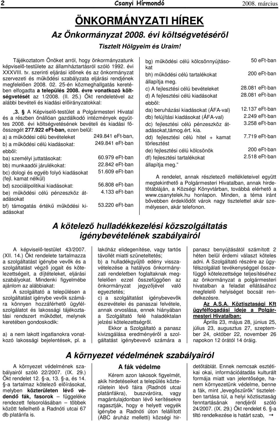 szerinti eljárási idınek és az önkormányzat szervezeti és mőködési szabályzata eljárási rendjének megfelelıen 2008. 02. 25-én közmeghallgatás keretében elfogadta a település 2008.