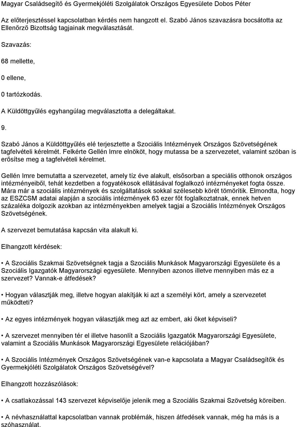 Szabó János a Küldöttgyűlés elé terjesztette a Szociális Intézmények Országos Szövetségének tagfelvételi kérelmét.