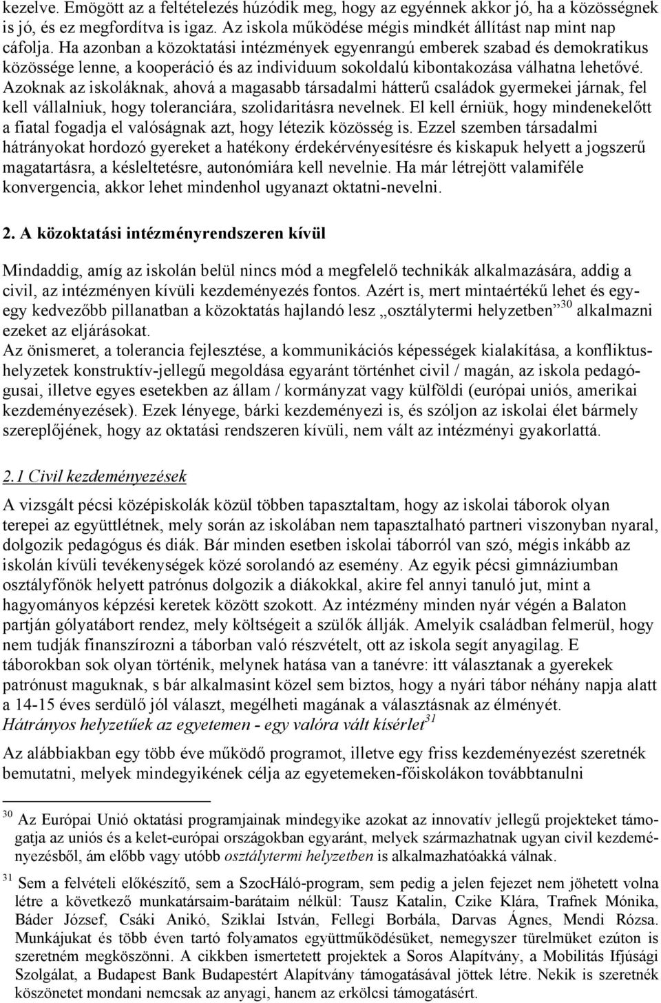 Azoknak az iskoláknak, ahová a magasabb társadalmi hátterű családok gyermekei járnak, fel kell vállalniuk, hogy toleranciára, szolidaritásra nevelnek.