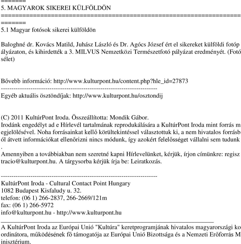 Összeállította: Mondik Gábor. Irodánk engedélyt ad e Hírlevél tartalmának reprodukálására a KultúrPont Iroda mint forrás m egjelölésével.