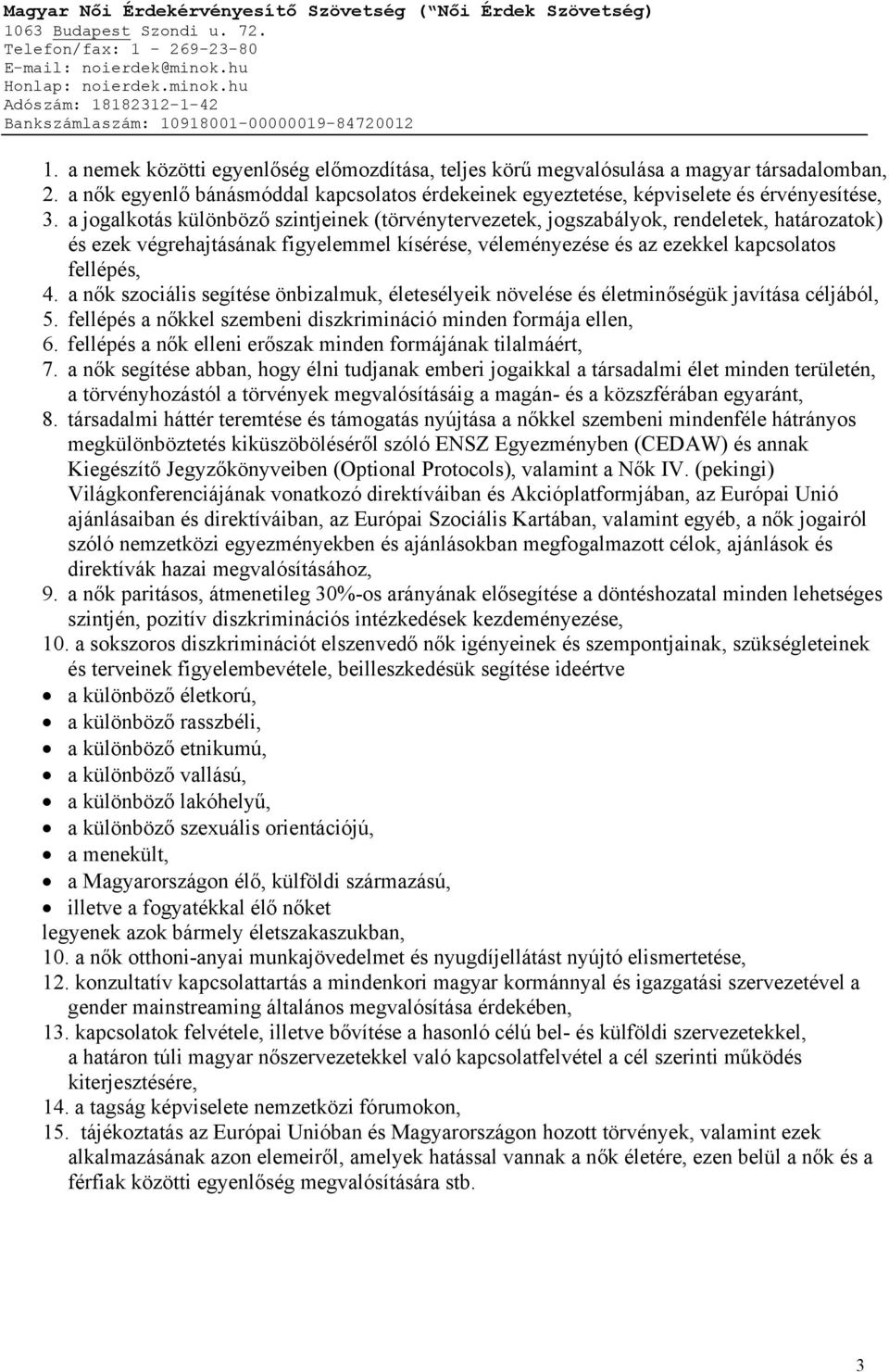 a nők szociális segítése önbizalmuk, életesélyeik növelése és életminőségük javítása céljából, 5. fellépés a nőkkel szembeni diszkrimináció minden formája ellen, 6.