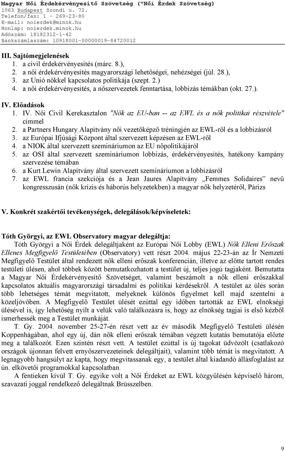 a Partners Hungary Alapítvány női vezetőképző tréningjén az EWL-ről és a lobbizásról 3. az Európai Ifjúsági Központ által szervezett képzésen az EWL-ről 4.