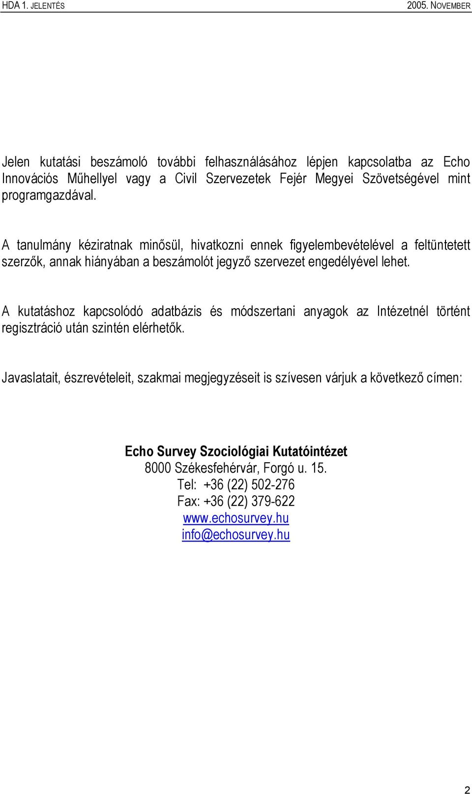 A kutatáshoz kapcsolódó adatbázis és módszertani anyagok az Intézetnél történt regisztráció után szintén elérhetők.