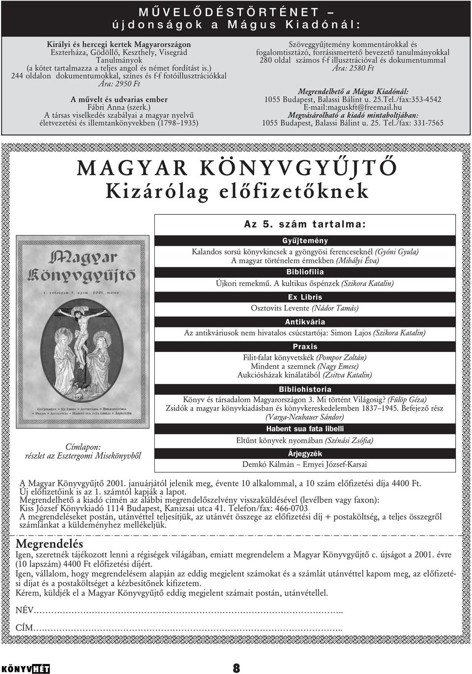 ) A társas viselkedés szabályai a magyar nyelvû életvezetési és illemtankönyvekben (1798 1935) Szöveggyûjtemény kommentárokkal és fogalomtisztázó, forrásismertetô bevezetô tanulmányokkal 280 oldal