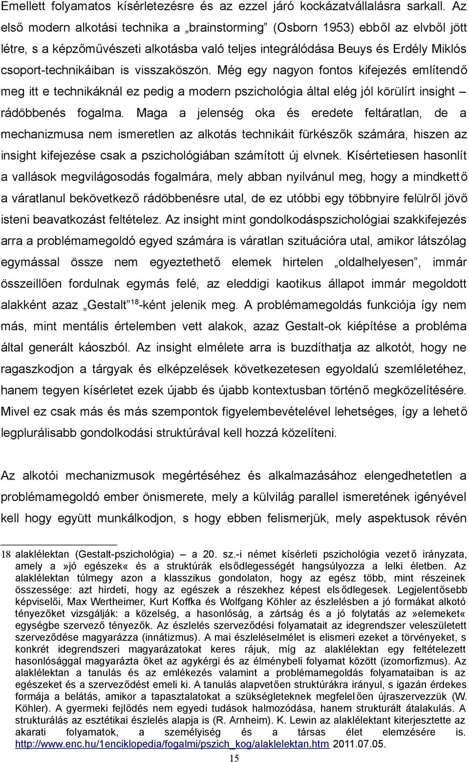 Még egy ngyon fontos kifejezés említendő meg itt e technikáknál ez pedig modern pszichológi áltl elég jól körülírt insight rádöbbenés foglm.