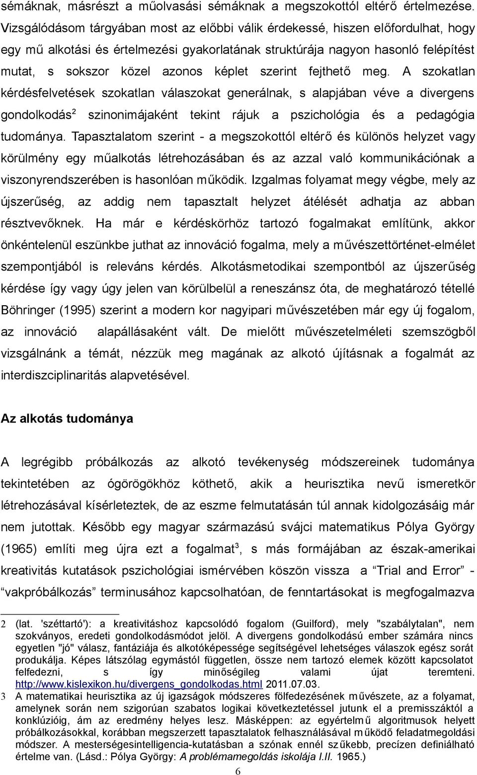 fejthető meg. A szoktln kérdésfelvetések szoktln válszokt generálnk, s lpjábn véve divergens gondolkodás2 szinonimájként tekint rájuk pszichológi és pedgógi tudomány.