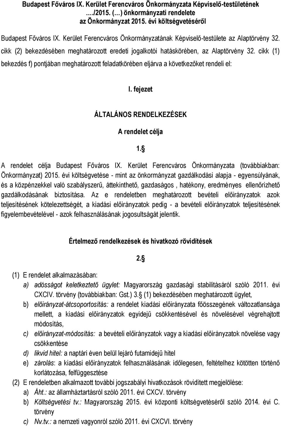 cikk (1) bekezdés f) pontjában meghatározott feladatkörében eljárva a következőket rendeli el: I. fejezet ÁLTALÁNOS RENDELKEZÉSEK A rendelet célja 1. A rendelet célja Budapest Főváros IX.