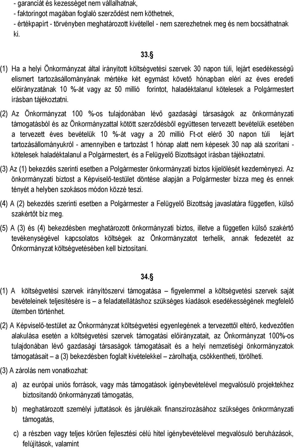 előirányzatának 10 %-át vagy az 50 millió forintot, haladéktalanul kötelesek a Polgármestert írásban tájékoztatni.