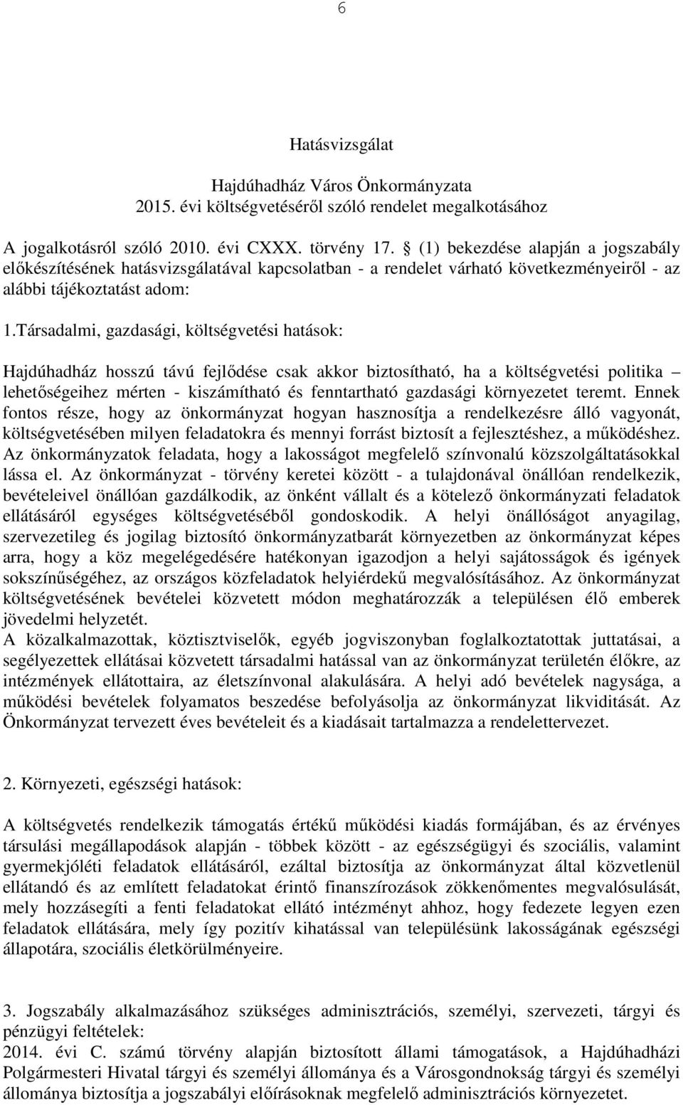 Társadalmi, gazdasági, költségvetési hatások: Hajdúhadház hosszú távú fejlődése csak akkor biztosítható, ha a költségvetési politika lehetőségeihez mérten - kiszámítható és fenntartható gazdasági