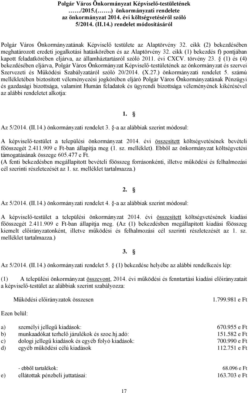 törvény 23. (1) és (4) bekezdésében eljárva, Polgár Város Képviselő-testületének az önkormányzat és szervei Szervezeti és Működési Szabályzatáról szóló 20/2014. (X.27.) önkormányzati rendelet 5.