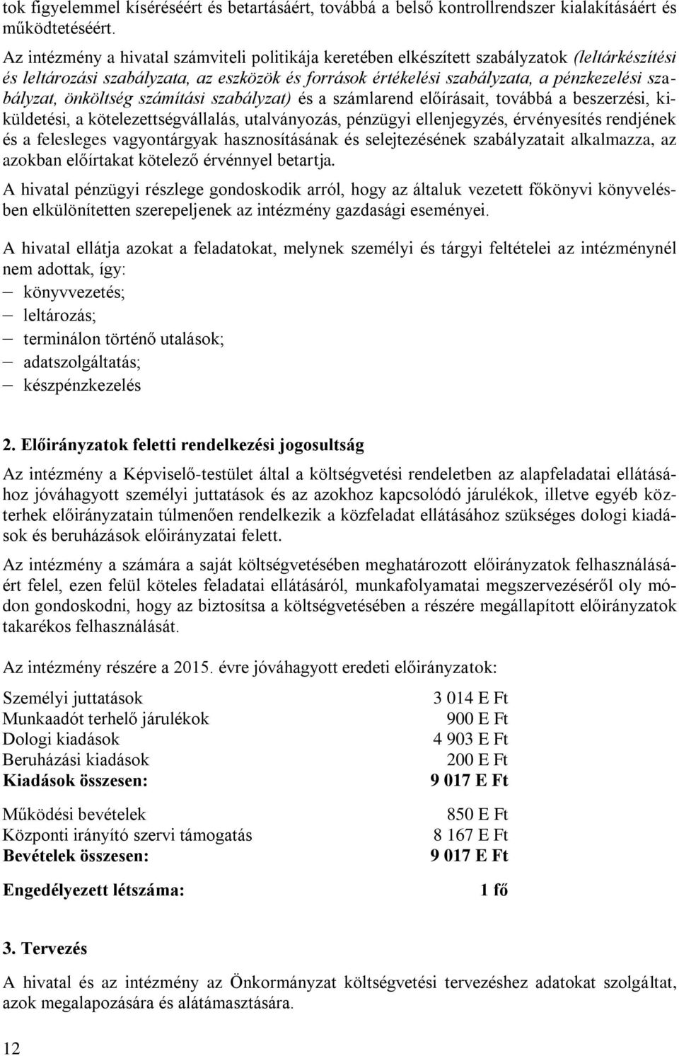 önköltség számítási szabályzat) és a számlarend előírásait, továbbá a beszerzési, kiküldetési, a kötelezettségvállalás, utalványozás, pénzügyi ellenjegyzés, érvényesítés rendjének és a felesleges