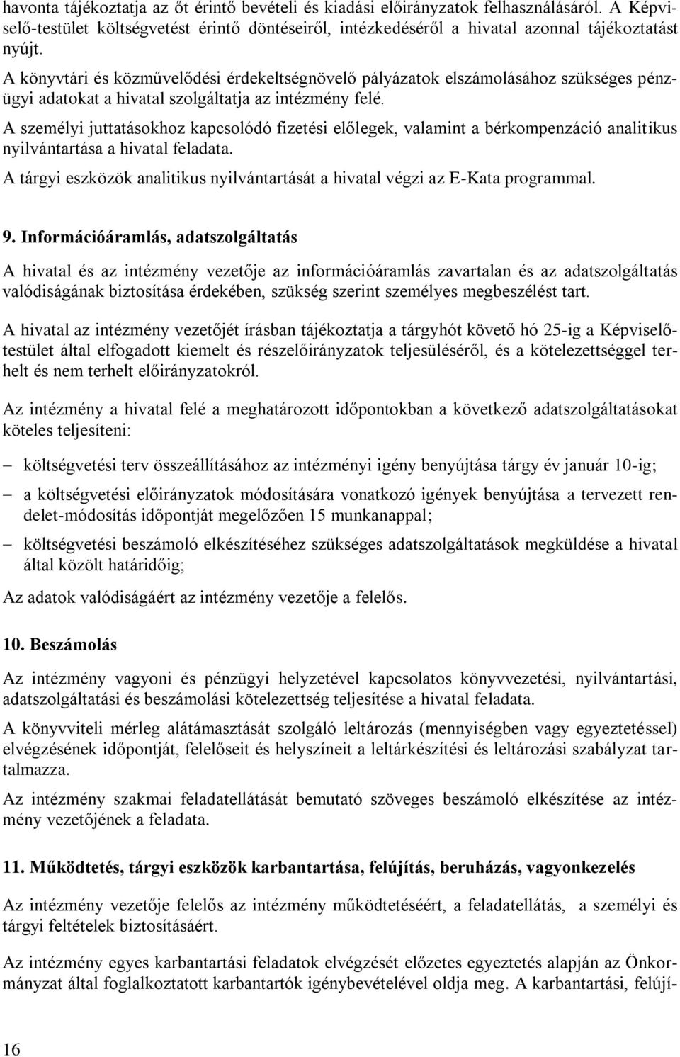 A személyi juttatásokhoz kapcsolódó fizetési előlegek, valamint a bérkompenzáció analitikus nyilvántartása a hivatal feladata.