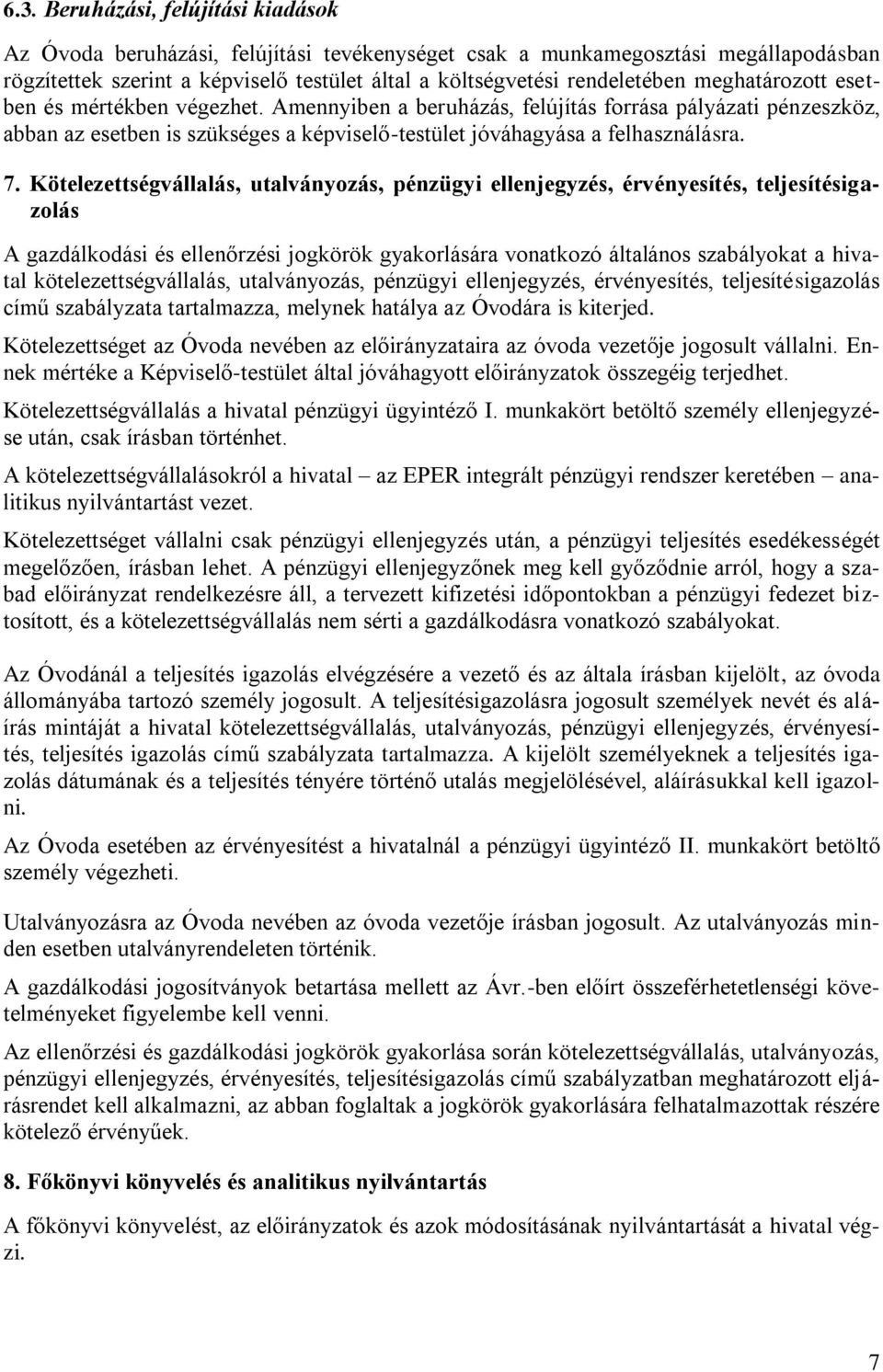 Kötelezettségvállalás, utalványozás, pénzügyi ellenjegyzés, érvényesítés, teljesítésigazolás A gazdálkodási és ellenőrzési jogkörök gyakorlására vonatkozó általános szabályokat a hivatal