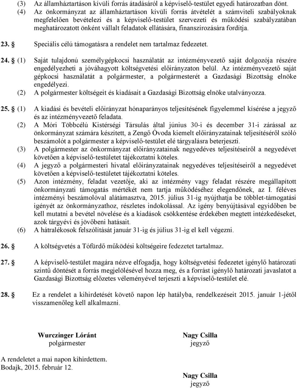 vállalt feladatok ellátására, finanszírozására fordítja. 23. Speciális célú támogatásra a rendelet nem tartalmaz fedezetet. 24.