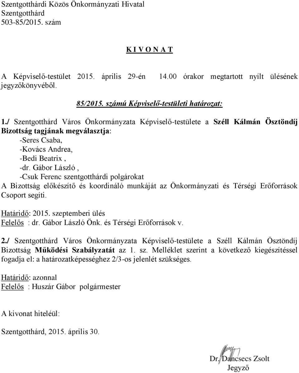 Gábor László, -Csuk Ferenc szentgotthárdi polgárokat A Bizottság előkészítő és koordináló munkáját az Önkormányzati és Térségi Erőforrások Csoport segíti. Határidő: 2015.