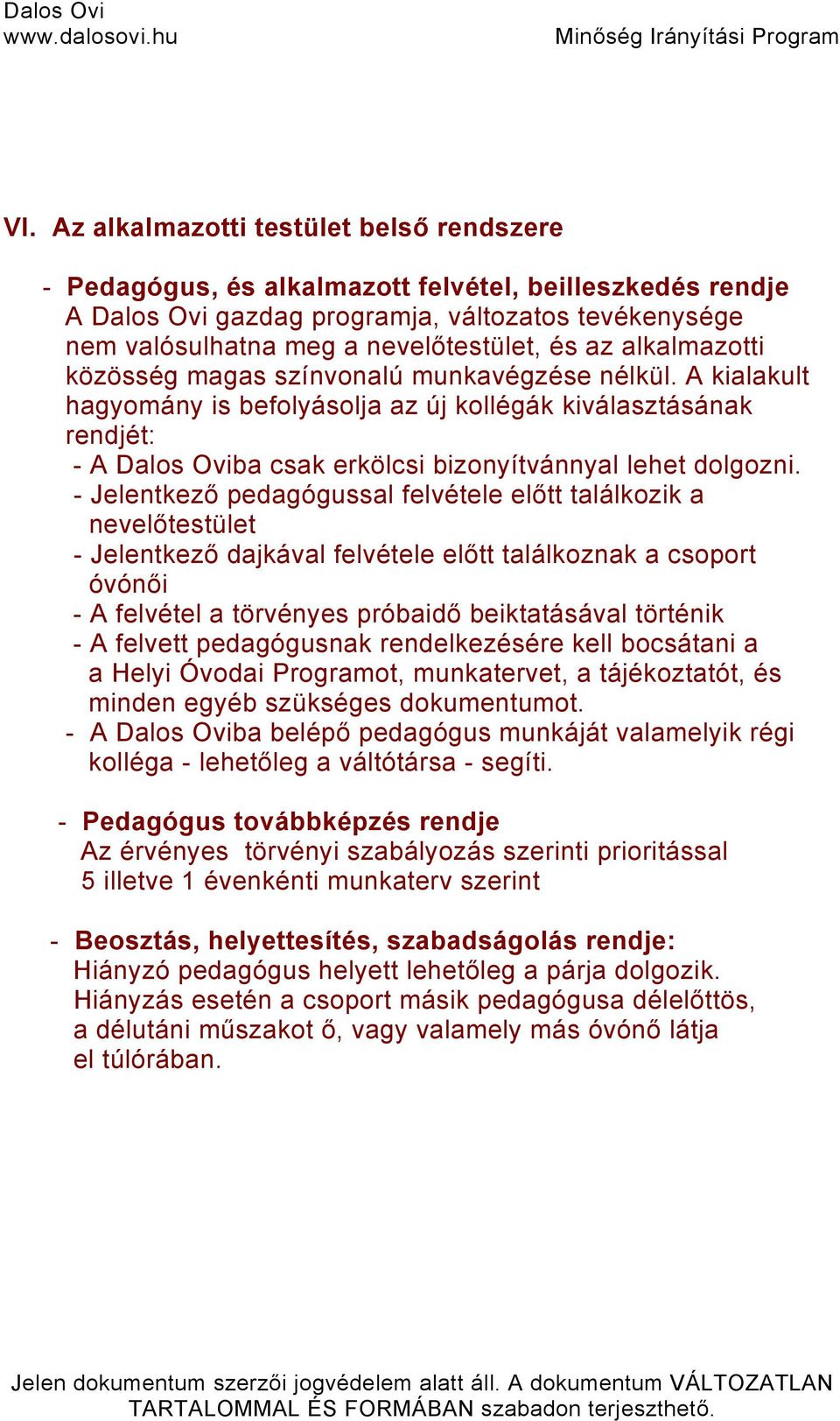 A kialakult hagyomány is befolyásolja az új kollégák kiválasztásának rendjét: - A Dalos Oviba csak erkölcsi bizonyítvánnyal lehet dolgozni.