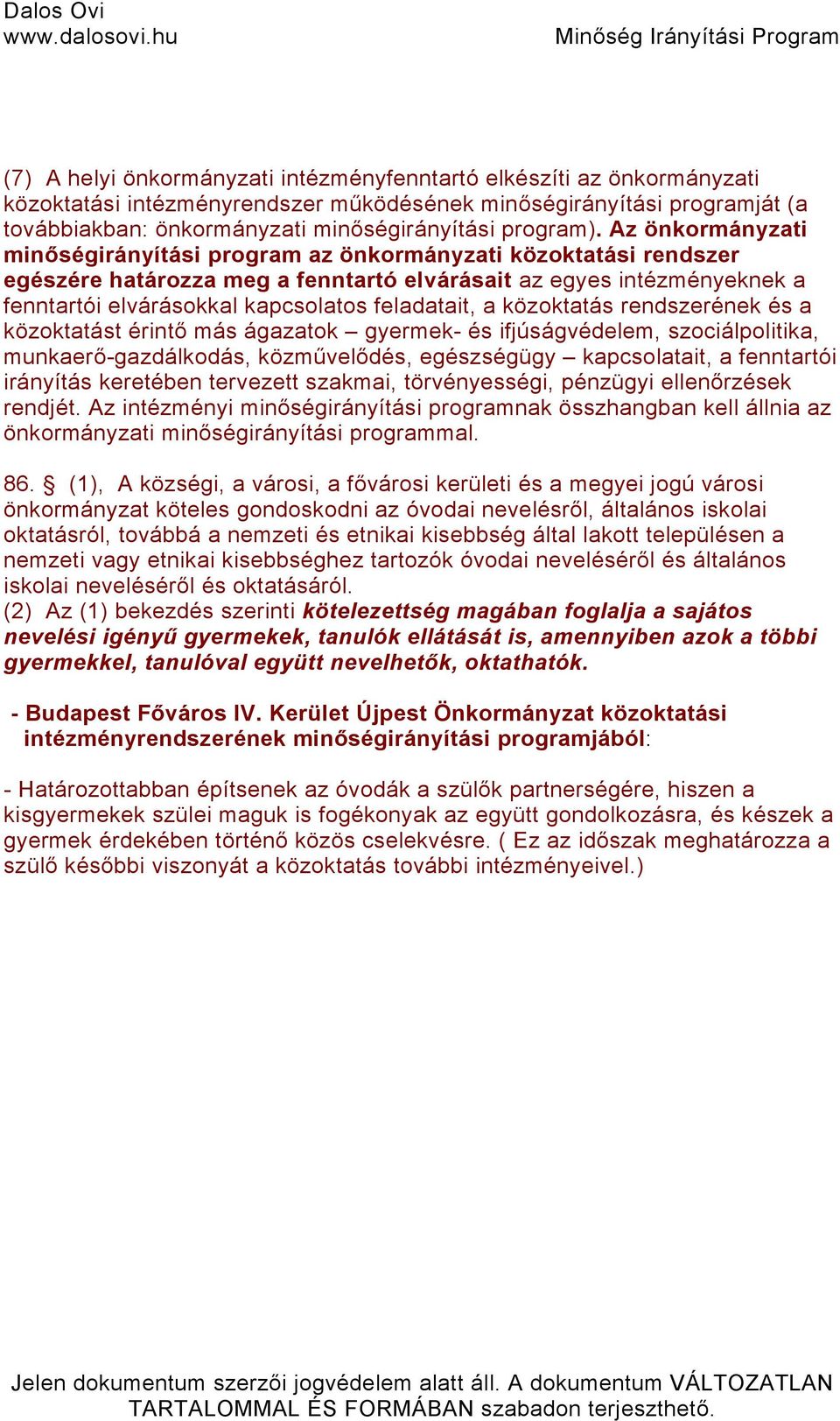 Az önkormányzati minőségirányítási program az önkormányzati közoktatási rendszer egészére határozza meg a fenntartó elvárásait az egyes intézményeknek a fenntartói elvárásokkal kapcsolatos