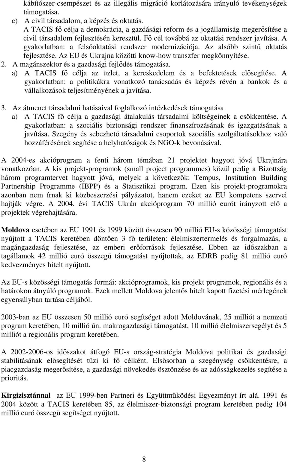 A gyakorlatban: a felsőoktatási rendszer modernizációja. Az alsóbb szintű oktatás fejlesztése. Az EU és Ukrajna közötti know-how transzfer megkönnyítése. 2.