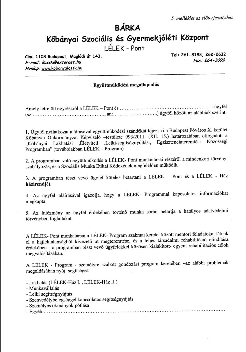 Ügyfél nyilatkozat aláírásával együttműködési szándékát fejezi ki a Budapest Főváros X. kerület Kőbányai Önkormányzat Képviselő -testülete 993/2011. (XII. 15.