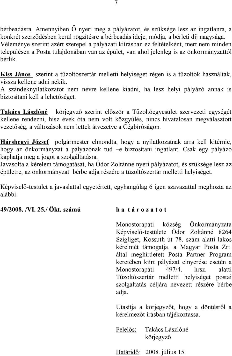 Kiss János szerint a tűzoltószertár melletti helyiséget régen is a tűzoltók használták, vissza kellene adni nekik.