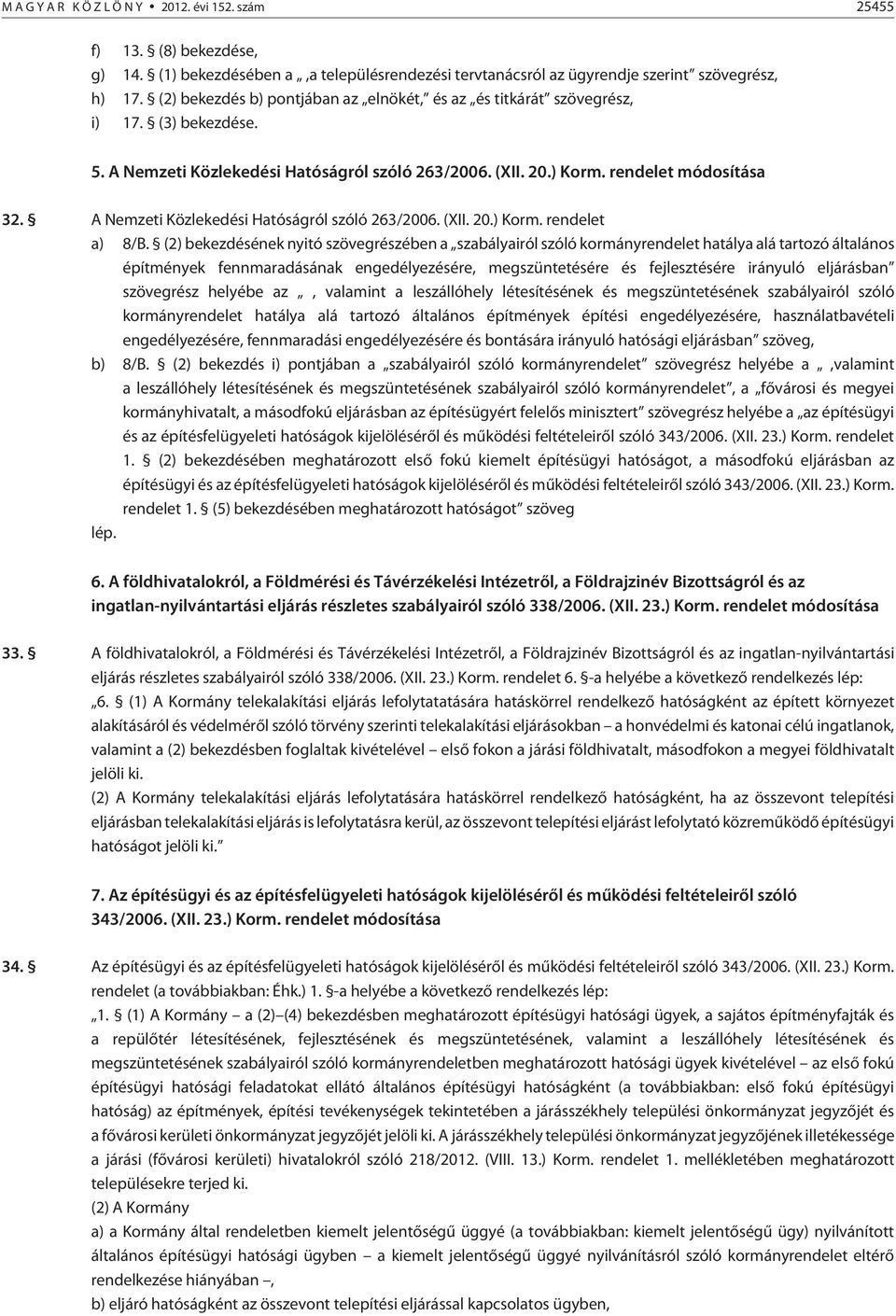 A Nemzeti Közlekedési Hatóságról szóló 263/2006. (XII. 20.) Korm. rendelet a) 8/B.