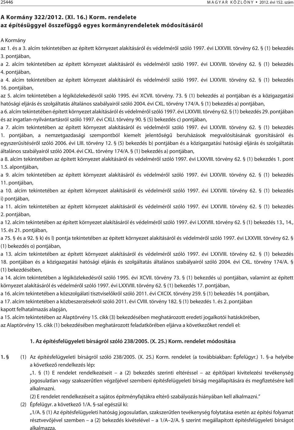 alcím tekintetében az épített környezet alakításáról és védelmérõl szóló 1997. évi LXXVIII. törvény 62. (1) bekezdés 4. pontjában, a 4.