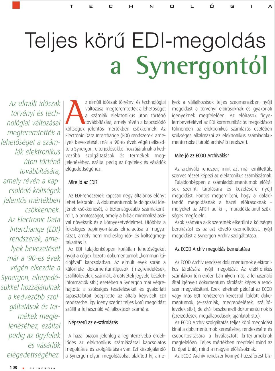 Az Electronic Data Interchange (EDI) rendszerek, amelyek bevezetését már a '90-es évek végén elkezdte a Synergon, elterje dé - sükkel hozzájárulnak a kedve zôbb szolgáltatások és termékek