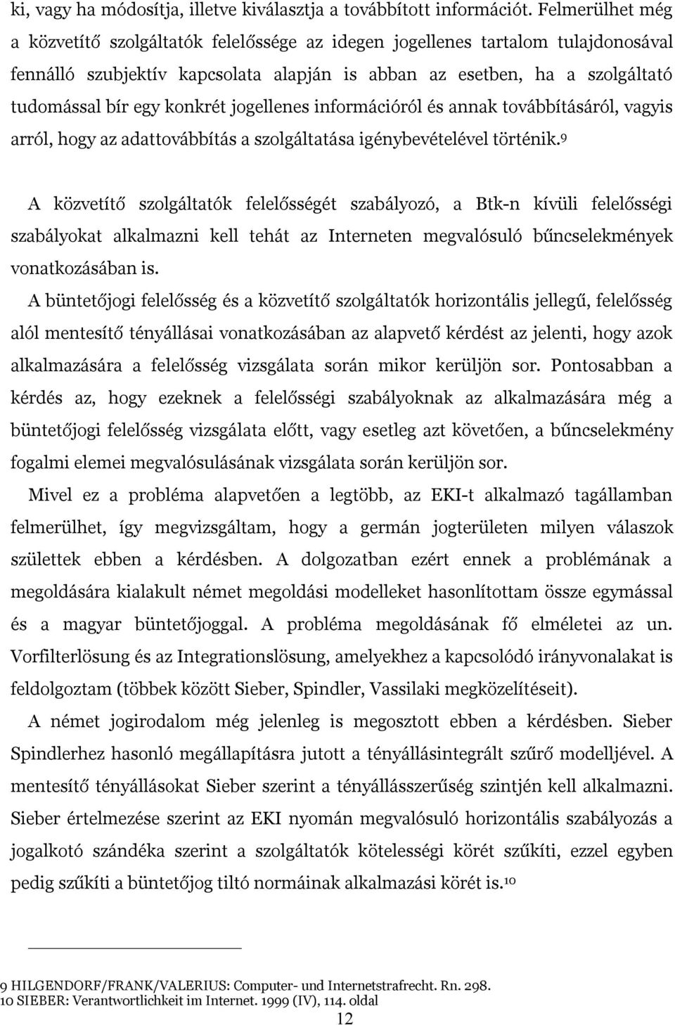 konkrét jogellenes információról és annak továbbításáról, vagyis arról, hogy az adattovábbítás a szolgáltatása igénybevételével történik.