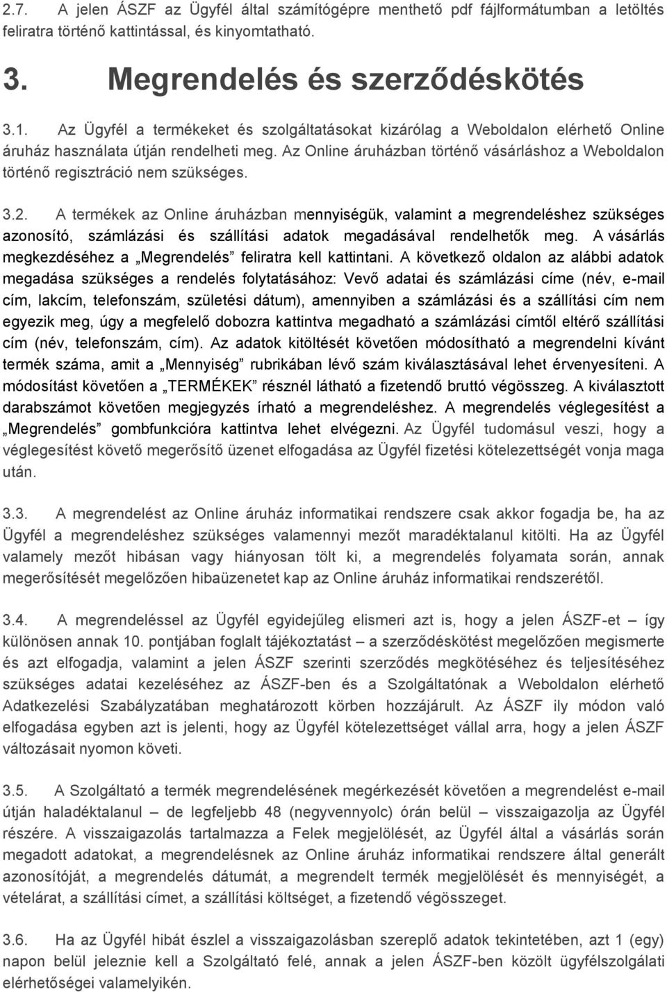 Az Online áruházban történő vásárláshoz a Weboldalon történő regisztráció nem szükséges. 3.2.