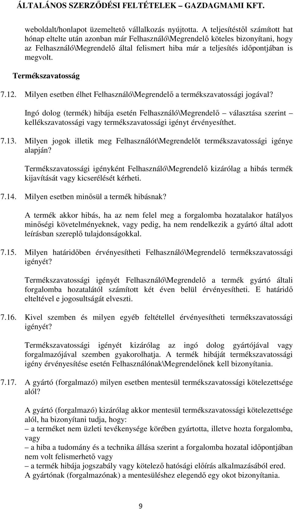 Termékszavatosság 7.12. Milyen esetben élhet Felhasználó\Megrendelő a termékszavatossági jogával?