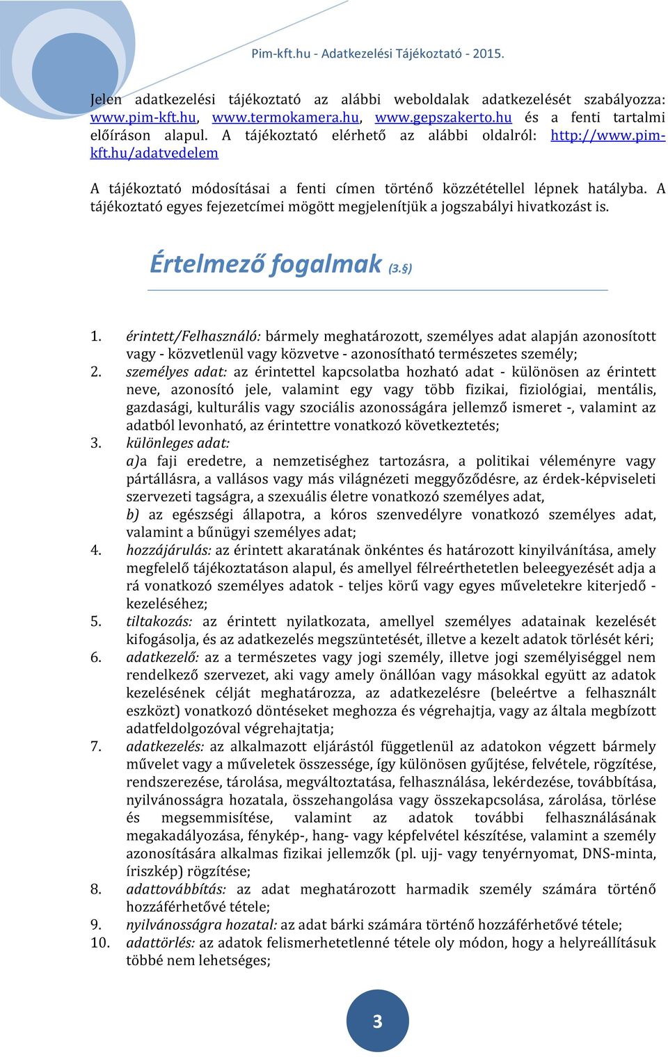 A tájékoztató egyes fejezetcímei mögött megjelenítjük a jogszabályi hivatkozást is. Értelmező fogalmak (3. ) 1.