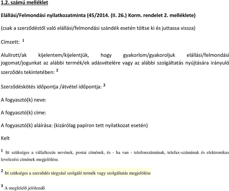 jogomat/jogunkat az alábbi termék/ek adásvételére vagy az alábbi szolgáltatás nyújtására irányuló szerződés tekintetében: ² Szerződéskötés időpontja /átvétel időpontja: ³ A fogyasztó(k) neve: A