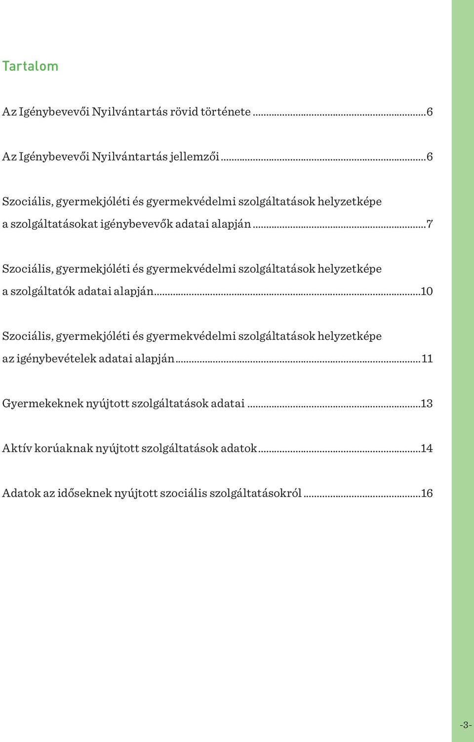 ..7 Szociális, gyermekjóléti és gyermekvédelmi szolgáltatások helyzetképe a szolgáltatók adatai alapján.