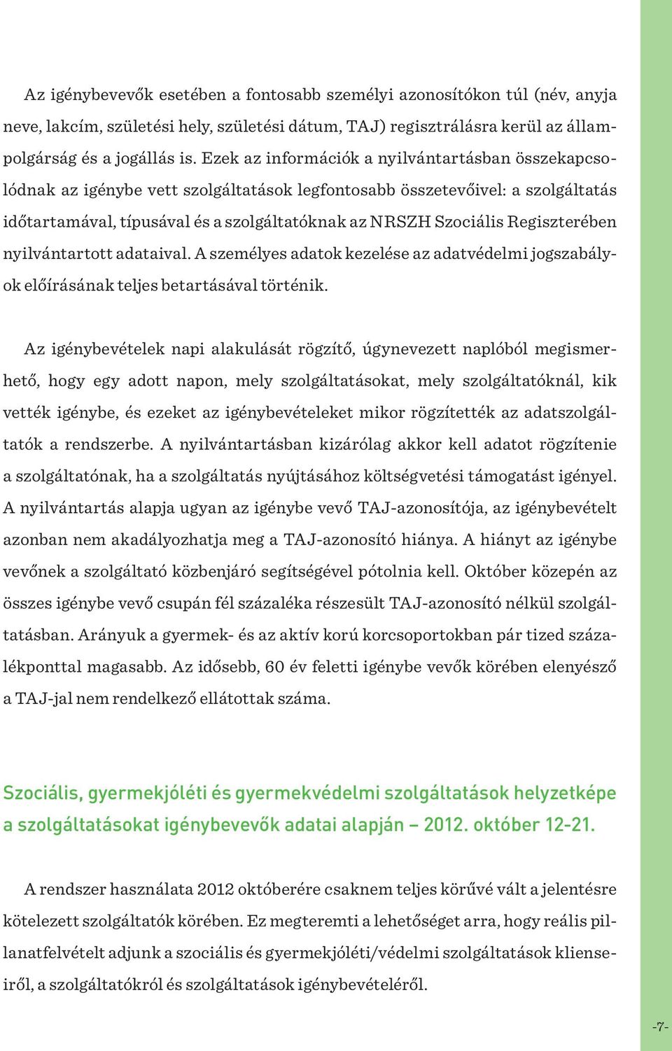 Regiszterében nyilvántartott adataival. A személyes adatok kezelése az adatvédelmi jogszabályok előírásának teljes betartásával történik.